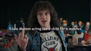 Eddie Munson acting like a child for 6 minutes