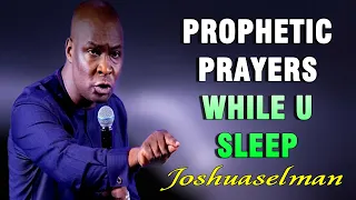 ALLOW THESE POWERFUL PROPHECIES TO DO SPIRITUAL WARFARE WHILE YOU SLEEP - APOSTLE JOSHUA SELMAN