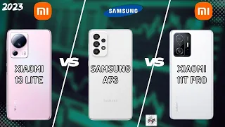 XIAOMI 13 LITE VS SAMSUNG A73 VS XIAOMI 11T PRO