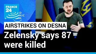 Russian airstrikes on Desna: Zelensky says 87 were killed last Tuesday • FRANCE 24 English