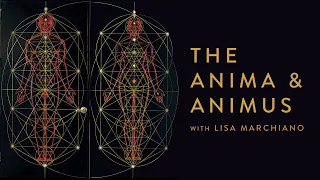 The Anima & Animus with Lisa Marchiano