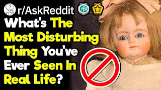 What's The Most Disturbing Thing You've Seen In Real Life? (r/AskReddit)