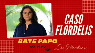 Bate papo com Léa Mendonça - CASO FLORDELIS 🚫