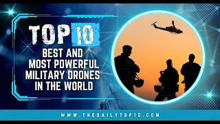 Top 10 Best and Most Powerful Military Drones in the World