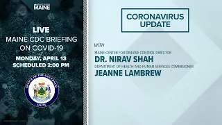 Maine Coronavirus COVID-19 Briefing: Monday, April 13, 2020