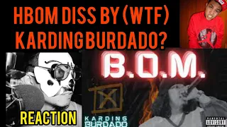 HBOM DISS BY KARDING BURDADO? (B.O.M. REACTION)