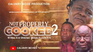 NOT PROPERLY COOKED||PART 2||LATEST GOSPEL MOVIE||DIRECTED BY MOSES KOREDE ARE