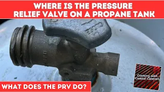 Where Is The Pressure Relief Valve On A Propane Tank - What Does The PRV Do?