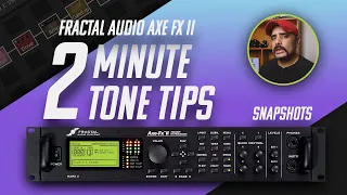 2 Minute Tone Tips | Snapshots | Fractal Audio Axe FX II