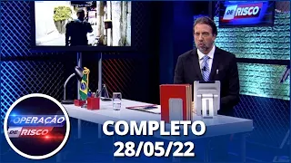 Operação de Risco (28/05/22) | Completo