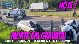 (( HOJE )) Mulher MORRE em grave acidente na BR-290em Gravataí-RS:05-07-22
