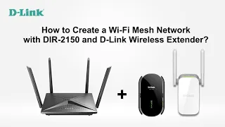 D-Link, How to Create a Wi-Fi Mesh Network with DIR-2150 and D-Link Wireless Extender