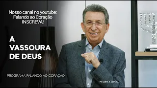 A VASSOURA DE DEUS  | Programa Falando ao Coração | Pr Gentil R.Oliveira.