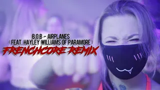B.o.B - Airplanes (feat. Hayley Williams of Paramore) [FRENCHCORE REMIX]