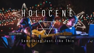 The Chainsmokers & Coldplay - Something Just Like This Cover | Holocene