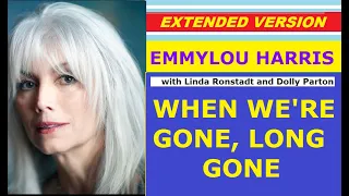 Emmylou Harris - WHEN WE'RE GONE, LONG GONE (with L. Ronstadt & D. Parton, extended version)