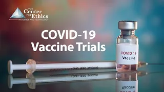 COVID-19 Vaccine Trials - Exploring Ethics