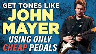 John Mayer Tones Using Cheap Pedals