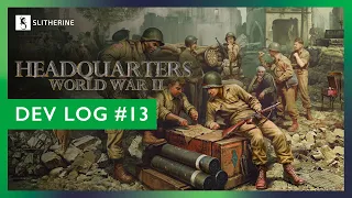 Headquarters: World War II Dev Log #13