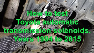 How to test Toyota automatic transmission solenoids Years 1994 to 2015