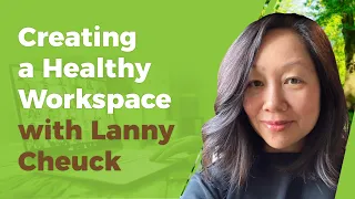 Creating a Healthy Workspace At Your Montessori with Lanny Cheuck