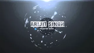 SOCH NA SAKE AIRLIFT   FULL SONG WITH LYRICS   ARIJIT SINGH & TULSHI KUMAR