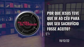 Por que Jesus teve que ir ao céu para que Seu sacrifício fosse aceito?