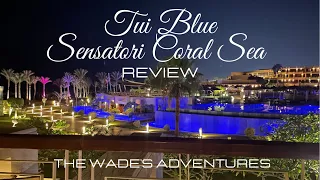 Tui Blue Sensatori Coral Sea, Sharm El Sheikh, Egypt. In Resort Luxury Holiday Complex Review 2022