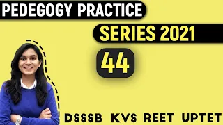 Pedagogy Practice Series for CTET, DSSSB, REET, UPTET & KVS By Himanshi Singh | Class-44