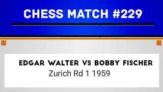 Edgar Walter vs Bobby Fischer • Zurich Rd 1 1959