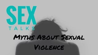 SEX Talks for Parents: Myths About Sexual Violence