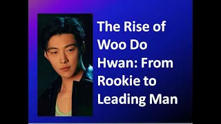 Korean Actor Woo Do Hwan | The Rise of Woo Do Hwan: From Rookie to Leading Man