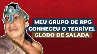 Cortes da Jambô - Meu grupo de RPG conheceu o terrível Globo de Salada