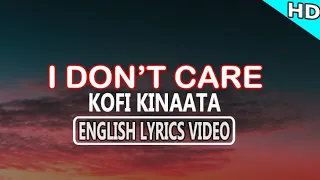 I don't care - Kofi Kinaata (English Lyrics Video)