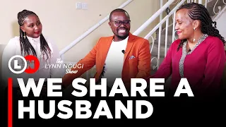 We share a husband, live in the same house and have no apologies to make | Lynn Ngugi Show