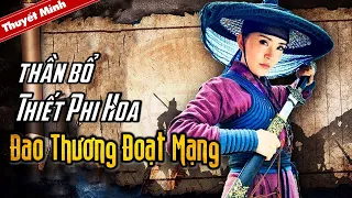 Phim Cổ Trang Phá Án Xuất Sắc | THẦN BỔ THIẾT PHI HOA - ĐAO THƯƠNG ĐOẠT MẠNG | Thuyết Minh