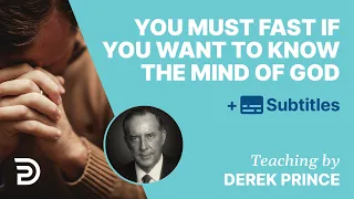 If You Want To Know The Mind Of God You Must Be Prepared To Fast | Derek Prince