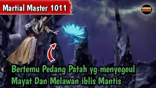 Martial Master 1011 ‼️Bertemu Pedang Patah Yg Menyegel Mayat Dan Melawan iblis Mantis