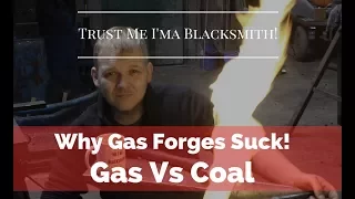 Why Gas Forges Suck! Gas vs Solid Fuel! Trust Me I'ma Blacksmith! Full HD 1080p