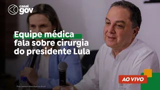 🔴 Equipe médica fala sobre cirurgia do presidente Lula