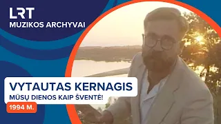 Vytautas Kernagis - Mūsų dienos kaip šventė! | LRT muzikos archyvas