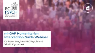 RCPsych mhGAP Humanitarian Intervention Guide Webinar 5 April 2022