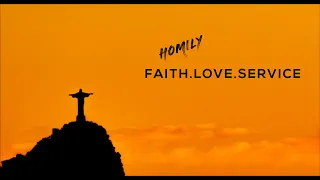 Homily for 30th Sunday in Ordinary Time A ( October 29, 2023 ) Matthew 22:34-40 Faith, Love, Service