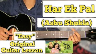 Har Ek Pal - Ashu Shukla | Guitar Lesson | Plucking & Chords | (Capo 5)