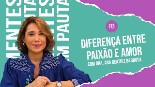 DIFERENÇA ENTRE PAIXÃO E AMOR | ANA BEATRIZ