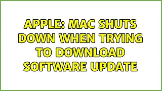 Apple: Mac shuts down when trying to download software update (2 Solutions!!)