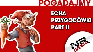 Echa - Przygodówki Part II  - Pogadajmy #99 (Retro Stare Gry)