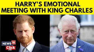 King Charles Cancer | Prince Harry Meets King Charles | Emotional Father-Son Reunion | N18V