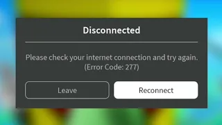 Roblox: "Disconnected Please check your internet connection and try again. (Error Code: 277) HELP!