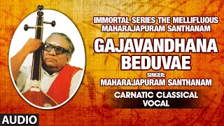 Gajavandhana Beduvae|Immortal Series The Mellifluous Maharajapuram Santhanam|Maharajapuram Santhanam